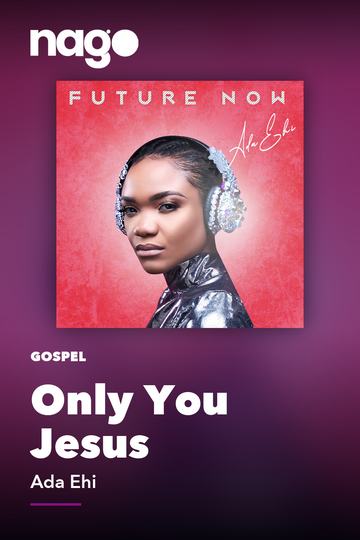 Only You Jesus — Ada Ehi