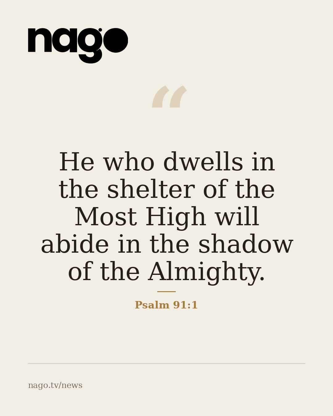 He who dwells in the shelter of the Most High will abide in the shadow of the Almighty. — Psalm 91:1